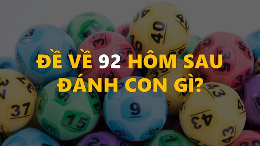 Đề về 92 h&ocirc;m sau đ&aacute;nh con g&igrave; chắc thắng? Kinh nghiệm soi cầu