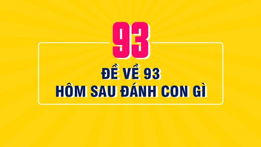Đề về 93 h&ocirc;m sau đ&aacute;nh con g&igrave; dễ tr&uacute;ng lớn giải đặc biệt