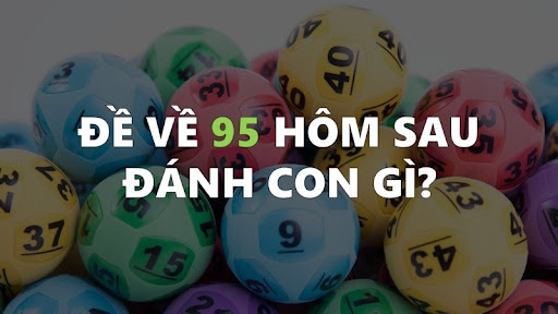 Đề về 95 h&ocirc;m sau đ&aacute;nh con g&igrave; chắc chắn sẽ thắng lớn