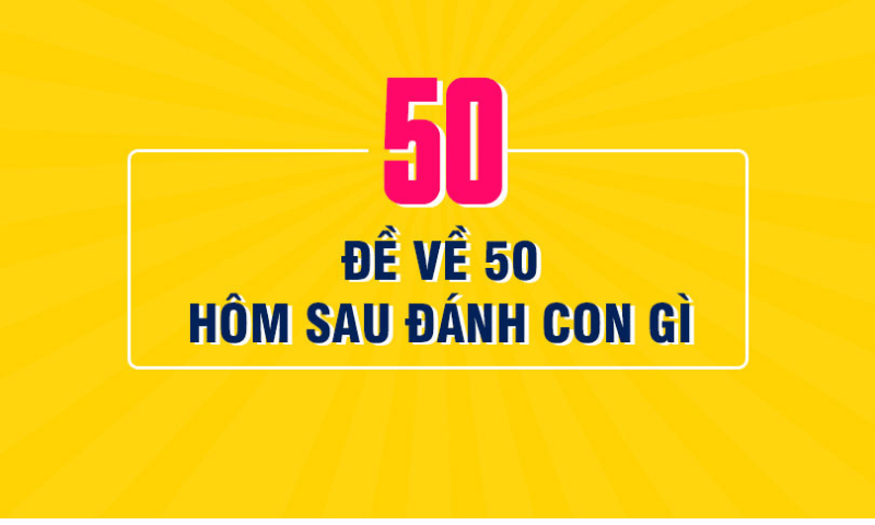Đề về 50 h&ocirc;m sau đ&aacute;nh con g&igrave;? Nhưng con l&ocirc; chuẩn x&aacute;c