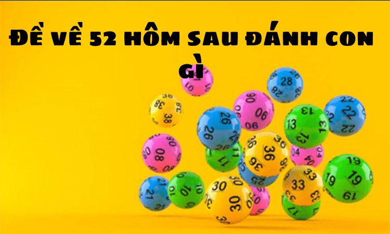 đề về 52 h&ocirc;m sau đ&aacute;nh con g&igrave;