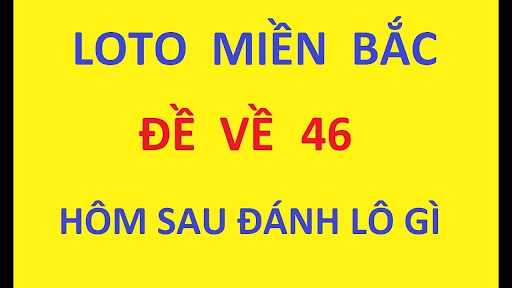 Đề về 46 h&ocirc;m sau đ&aacute;nh con g&igrave; dễ tr&uacute;ng giải đặc biệt nhất